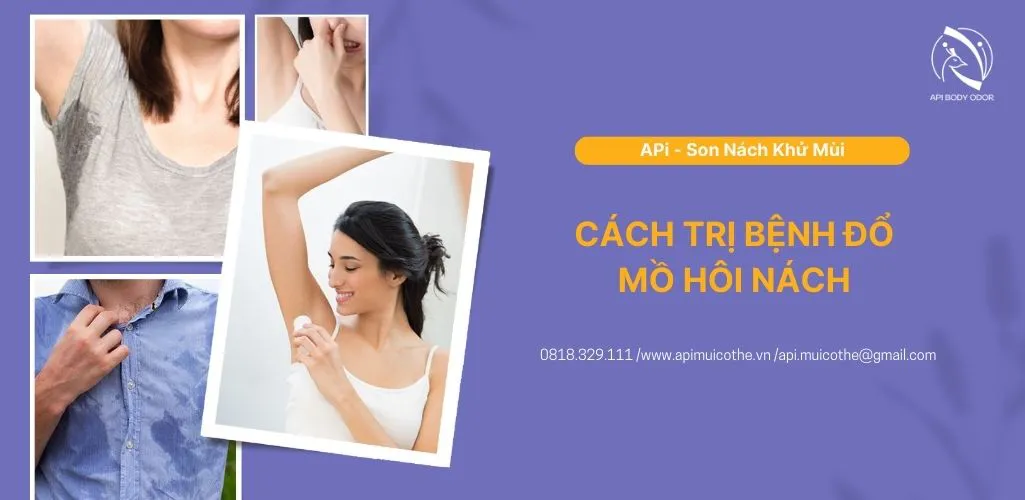 Cách trị bệnh đổ mồ hôi nách hiệu quả nhất xóa đi nỗi lo mùi cơ thể