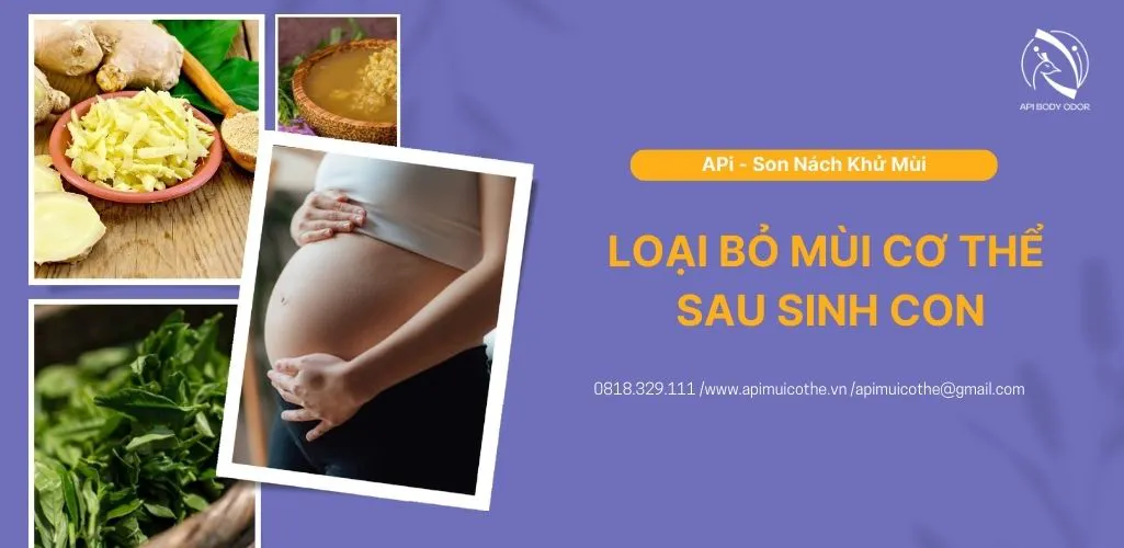 Loại bỏ mùi cơ thể sau sinh một cách nhanh chóng và hiệu quả